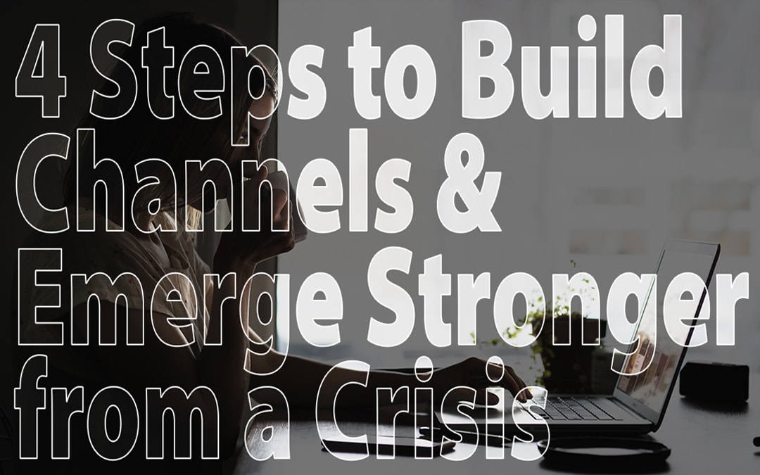 4 Steps to Build Channels & Emerge Stronger from a Crisis